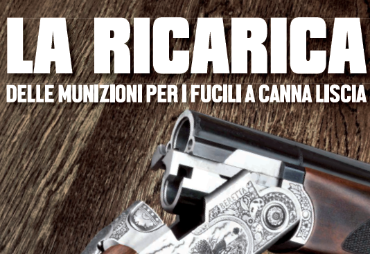 La ricarica delle munizioni per i fucili a canna liscia: in edicola La ricarica delle munizioni per i fucili a canna liscia